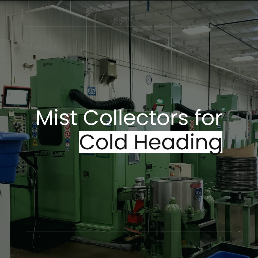 Mist Collectors for Cold Heading